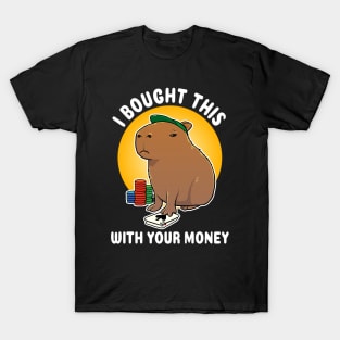 I bought this with your money Poker Capybara Cartoon T-Shirt